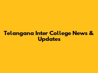 Telangana Inter College News & Updates