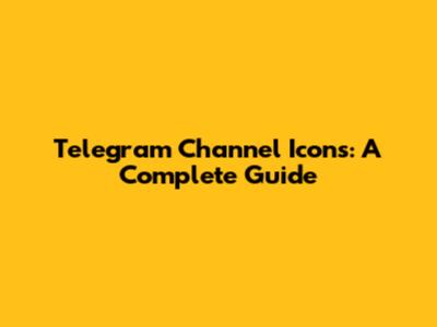 Telegram Channel Icons: A Complete Guide