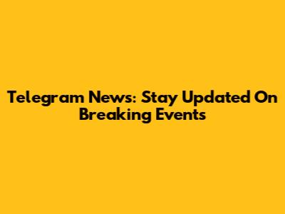 Telegram News: Stay Updated On Breaking Events