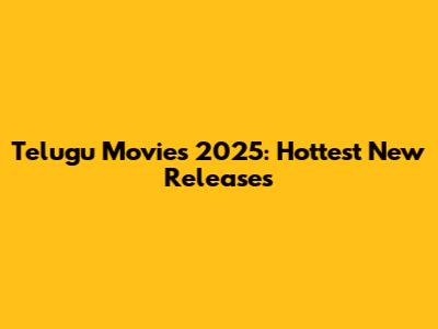 Telugu Movies 2025: Hottest New Releases