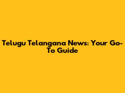 Telugu Telangana News: Your Go-To Guide