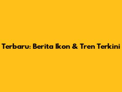 Terbaru: Berita Ikon & Tren Terkini