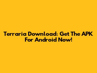 Terraria Download: Get The APK For Android Now!