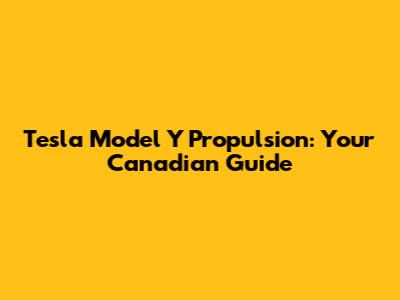 Tesla Model Y Propulsion: Your Canadian Guide