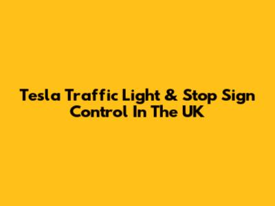Tesla Traffic Light & Stop Sign Control In The UK