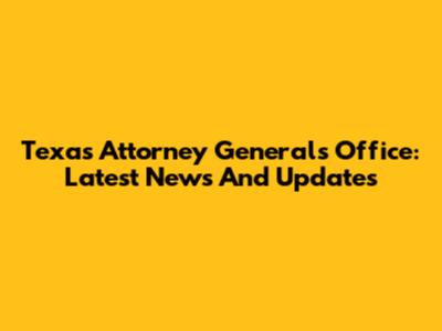 Texas Attorney General's Office: Latest News And Updates
