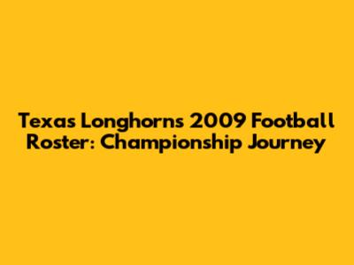 Texas Longhorns 2009 Football Roster: Championship Journey