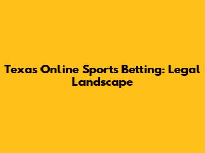 Texas Online Sports Betting: Legal Landscape