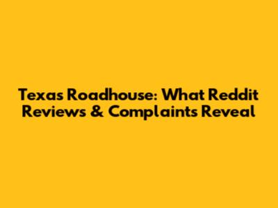 Texas Roadhouse: What Reddit Reviews & Complaints Reveal