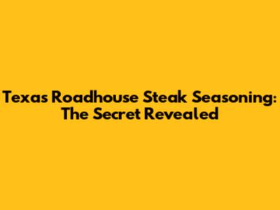 Texas Roadhouse Steak Seasoning: The Secret Revealed