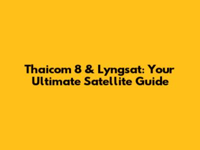 Thaicom 8 & Lyngsat: Your Ultimate Satellite Guide