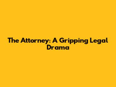 The Attorney: A Gripping Legal Drama
