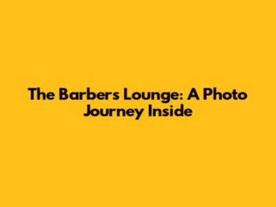 The Barber's Lounge: A Photo Journey Inside