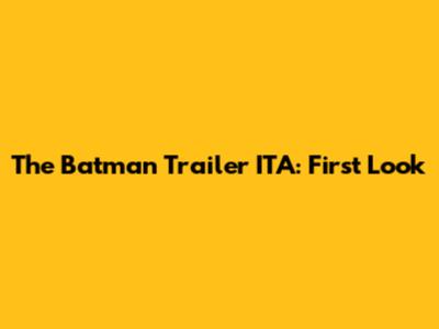 The Batman Trailer ITA: First Look