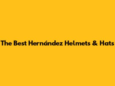The Best Hernández Helmets & Hats