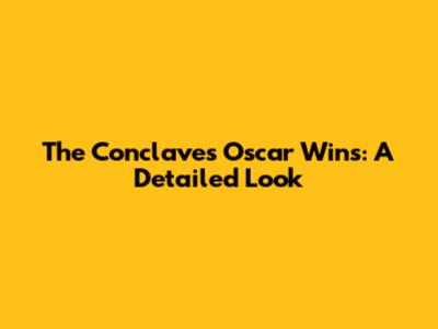The Conclave's Oscar Wins: A Detailed Look