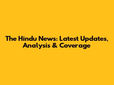 The Hindu News: Latest Updates, Analysis & Coverage
