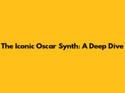 The Iconic Oscar Synth: A Deep Dive