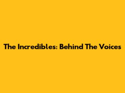 The Incredibles: Behind The Voices