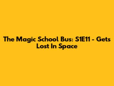 The Magic School Bus: S1E11 - Gets Lost In Space