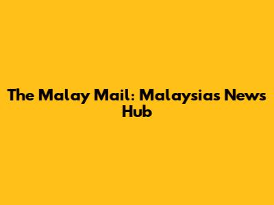 The Malay Mail: Malaysia's News Hub