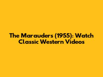 The Marauders (1955): Watch Classic Western Videos