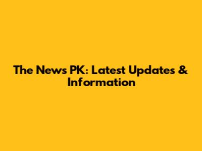 The News PK: Latest Updates & Information