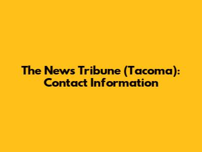 The News Tribune (Tacoma): Contact Information