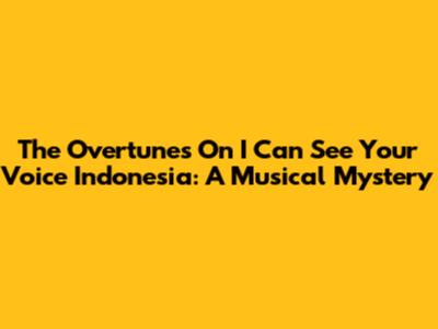 The Overtunes On 'I Can See Your Voice Indonesia': A Musical Mystery