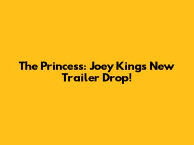 The Princess: Joey King's New Trailer Drop!