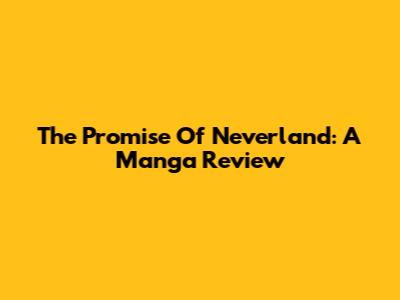 The Promise Of Neverland: A Manga Review