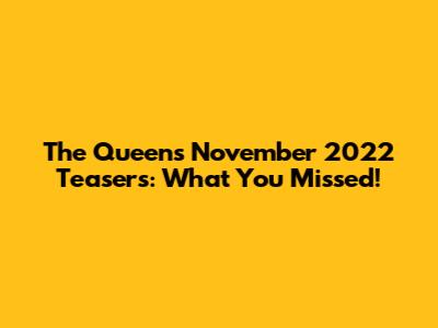 The Queen's November 2022 Teasers: What You Missed!