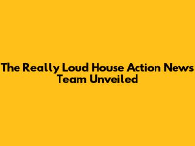 The Really Loud House Action News Team Unveiled
