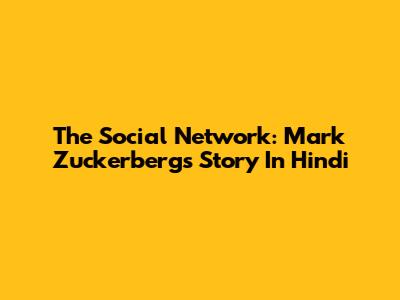 The Social Network: Mark Zuckerberg's Story In Hindi