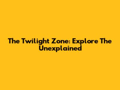 The Twilight Zone: Explore The Unexplained