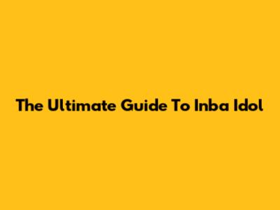 The Ultimate Guide To Inba Idol
