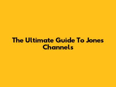 The Ultimate Guide To Jones Channels