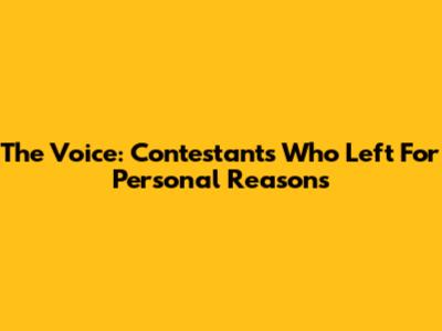 The Voice: Contestants Who Left For Personal Reasons