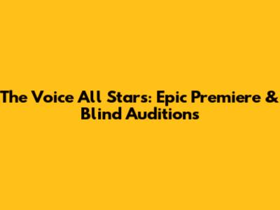 The Voice All Stars: Epic Premiere & Blind Auditions
