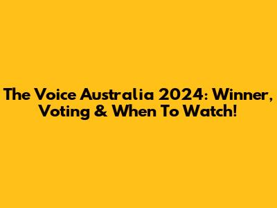 The Voice Australia 2024: Winner, Voting & When To Watch!