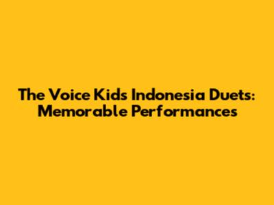 The Voice Kids Indonesia Duets: Memorable Performances