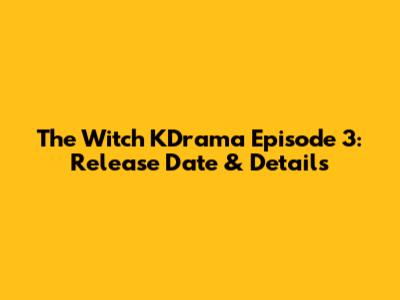 The Witch KDrama Episode 3: Release Date & Details