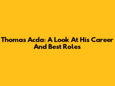 Thomas Acda: A Look At His Career And Best Roles