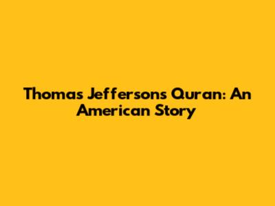 Thomas Jefferson's Quran: An American Story