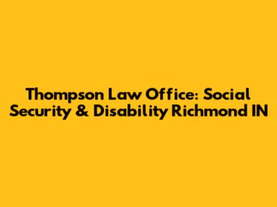 Thompson Law Office: Social Security & Disability Richmond IN