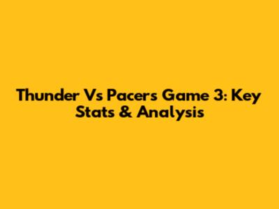 Thunder Vs Pacers Game 3: Key Stats & Analysis
