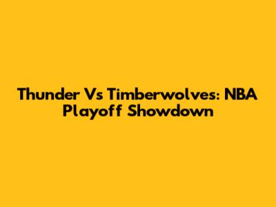 Thunder Vs Timberwolves: NBA Playoff Showdown