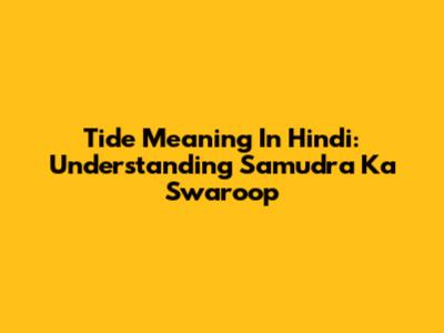 Tide Meaning In Hindi: Understanding Samudra Ka Swaroop