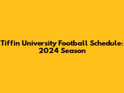 Tiffin University Football Schedule: 2024 Season