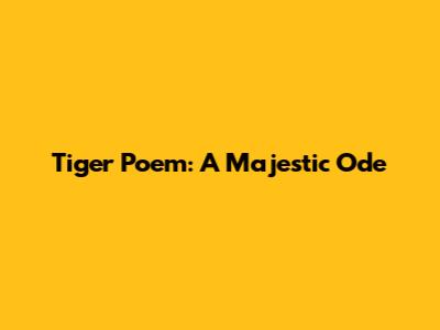 Tiger Poem: A Majestic Ode
